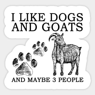 I Like Dogs And Goats And Maybe 3 People Sticker